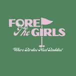 Second Annual Fore the Girls - Golf Tournament