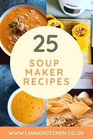 25 Soup Maker Recipes For You To Make I Ve Collated 25 Of My Best Soup Maker Recipes To Inspire You To Dust Down That Soup Maker Soupmakerrecipes Soupmaker Soup Maker