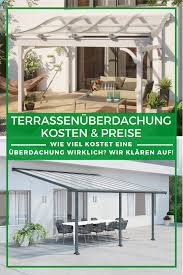 Terrassenuberdachung Modern Kosten Preise Furs Terrassendach In 2020 Terrassendach Uberdachung Terrasse Terrassenuberdachung
