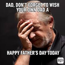 Because if you don't meme about it, did it really happen? 18 Funny Father S Day Memes Reader S Digest