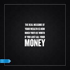 The Real Measure Of Your Wealth Is How Much You D Be Worth If You Lost All Your Money Unknown Quotes Money Wealth Wealth Quotes Wise Quotes Wise Words