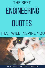 The Best Engineering Quotes That Will Inspire You Engineering Quotes Engineering Student Engineering