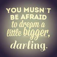 You Mustn T Be Afraid To Dream A Little Bigger Darling Eames Via Jasonhirschorn Inspirational Words Quotes Words