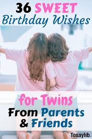 Birthday Wishes For Twins From Friend 36 Sweet Birthday Wishes For Twins From Parents Friends Though There Are Birthday Wishes For Twins Birthday Wishes For Friend Cute Birthday Wishes