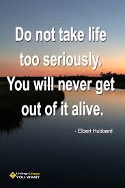 Do Not Take Life Too Seriously You Will Never Get Out Of It Alive Funny Quotes Make More Money Money Blogging