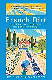 French Dirt The Story Of A Garden In The South Of France Richard Goodman 0019628723529 Amazon Com Books South Of France France Free In French