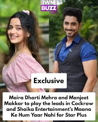 Actors Maira Dharti Mehra and Manjeet Makkar will play the leads in Cockrow and Shaika's upcoming show for Star Plus titled Maana Ke Hum Yaar Nahi. Read this exclusive newsbreak at IWMBuzz.com #