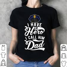 We specialize in unique gift ideas for police officer graduates and retiring police officers. I Have A Hero Police Officer Dad Fathers Day Gift Shirt Hoodie Sweater Longsleeve T Shirt