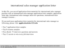 Cover letters introduce you and your enclosed resume to prospective employers. International Sales Manager Application Letter