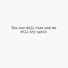 And the band won't play. The Sun Will Rise And We Will Try Again 20 Songs Free And Music Playlist 8tracks Radio