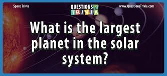 Challenge them to a trivia party! Question What Is The Largest Planet In The Solar System