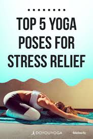 Top 5 Yoga Poses For Stress Relief Doyou Com Yoga Help Yoga Benefits Stress Relief