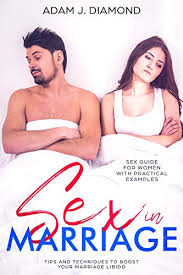 Okay, down to the nitty gritty. Amazon Com Sex In Marriage Sex Guide For Women With Practical Examples Tips And Techniques To Boost Your Marriage Libido Solution For Sexless Relationships Couples Passionate Love Ebook Diamond Adam J
