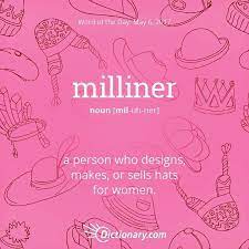 Milliner The People In That Store Have Milliner S To Help You Choose What Looks Best On You Words In Other Languages Unusual Words Cool Words