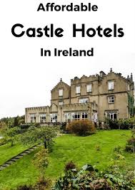 Affordable Castle Hotels In Ireland Castle Hotels In Ireland Irish Vacation Ireland Vacation
