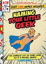 Naming Your Little Geek The Complete List Of Comic Book Video Games Sci Fi Fantasy Names By Scott Rubin In 2020 Fantasy Names Books Geek Stuff