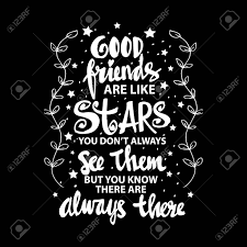 Check spelling or type a new query. Good Friends Are Like Stars You Do Not Always See Them But You Royalty Free Cliparts Vectors And Stock Illustration Image 76057519