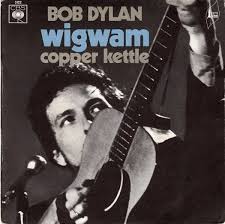 bob dylan wigwam copper kettle bob dylan dylan bob