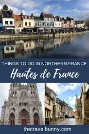 Travel Guide To The Hauts De France Region Of Northern France Including St Valery Sur Somme Amiens And Glamping In Th France Travel Day Trip From Paris France