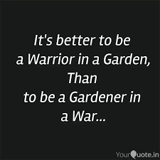 Explore 234 gardening quotes by authors including marcus tullius cicero, william blake, and george eliot at brainyquote. It S Better To Be A Warr Quotes Writings By Dhruvesh Gandhi Yourquote