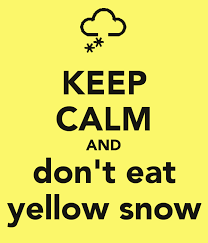 Keep Calm And Don T Eat Yellow Snow Keep Calm Keepcalm Keep Calm Quotes Keep Calm Signs Calm Quotes
