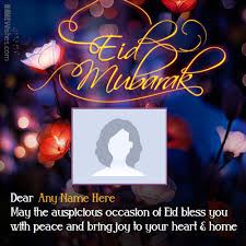 Sending you warm wishes on eid and wishing that it brings your way ever joys and happiness. Write Your Name And Photo On Eid Mubarak Wishes