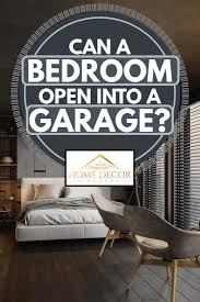If your garage is spacious, you can turn it into a second dwelling which. Can A Bedroom Open Into A Garage Home Decor Bliss