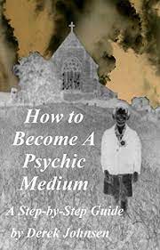 How To Become A Psychic Medium: A Step-By-Step Guide. - Kindle Edition By  Johnsen, Derek. Religion & Spirituality Kindle Ebooks @ Amazon.com.