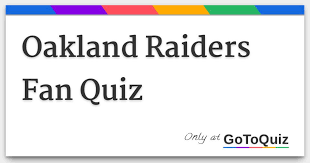 If you think you're up to the task, then try out these football trivia questions for yourself. Oakland Raiders Fan Quiz