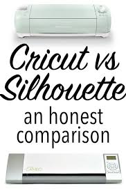 Cricut Versus Silhouette An Honest Comparison Review