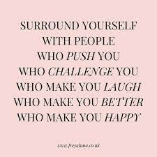The People We Spend Our Time With Have A Huge Effect On Out Wellbeing Like Huge Who Do You Comfort Zone Quotes Motivation Comfort Zone Quotes Comfort Quotes