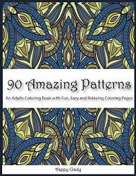 Anxiety is a common mental condition affecting hundreds of adults. Amazon Com 90 Amazing Patterns An Adult Coloring Book With Fun Easy And Relaxing Coloring Pages 9781801476706 Happy Cindy Books