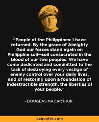 Douglas Macarthur Quote People Of The Philippines I Have Returned By The Grace