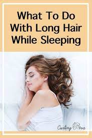Here S What To Do With Long Hair While Sleeping Long Hair Styles Sleep Hairstyles Overnight Hairstyles