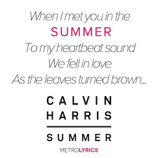 When I Met You In The Summer Calvin Harris Summer Calvinharris Lyrics Http Www Metrolyrics Com Summer Lyrics Calvin Harris Html Summer Lyrics Song Lyric Quotes All Lyrics