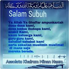 For more information and source, see on this link : 41 Salam Subuh Ideas In 2021 Assalamualaikum Image Salam Quotes