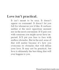 Love Isn T Practical It Isn T Meant To Be Easy It Doesn T Appear On Command It Doesn T Let You Fall For Whomever You D Li Liberty Quotes Words My Philosophy