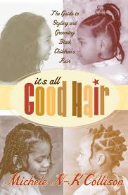 This shade of black will give the appearance of a natural hair color that is rich and luminous. It S All Good Hair The Guide To Styling And Grooming Black Children S Hair Amazon De Collison Michele N K Fremdsprachige Bucher