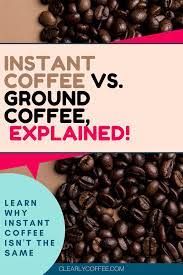 Instant Coffee Vs Ground Coffee Can You Substitute In 2021 Instant Coffee Coffee Grounds Coffee