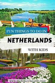 Netherlands With Kids Cool Places To Visit Netherlands Travel Kid Friendly Travel Destinations