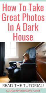 How To Take Amazing Photos In A Dark House Nature Photography Tips Dslr Photography Tips Landscape Photography Tips