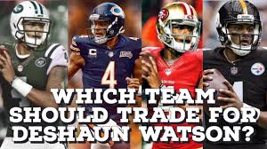 And even though the best offer that ryan pace and matt nagy can put together (they collaborate on these things). Which Nfl Teams Are Realistic Trade Options For Deshaun Watson Jets Bears 49ers Youtube