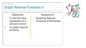 This awesome set of worksheets and lessons get students pounding through the skill of graphing functions that are. Graph Rational Functions Ii Ppt Download