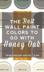 The Best Wall Paint Colors To Go With Honey Oak True Design House Best Wall Paint Wall Paint Colors Honey Oak Trim