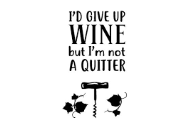 This set of two wine chilling wands from williams sonoma will reduce the temperature of a single glass so fast that no one will want to wait for wine to chill in the fridge ever again. I D Give Up Wine But I M Not A Quitter Svg Cut File By Creative Fabrica Crafts Creative Fabrica
