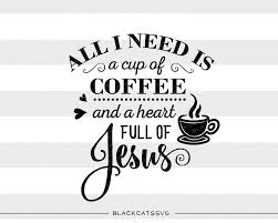 Download All I Need Is Coffee And Jesus Svg File Cutting File Clipart In Svg E Blackcatssvg