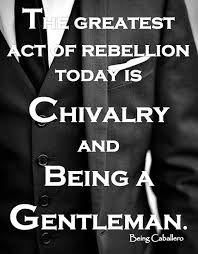 Being Caballero Chivalry Quotes Gentleman Quotes Chivalry
