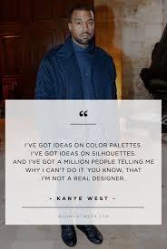 Kanye West S Best Fashion Quotes Of All Time Of All Time Kanye West Quotes Fashion Quotes Kanye West I think i've got the best reputation in the building. they want you to have a reputation of tucking your black nail polish into your pockets and. kanye west s best fashion quotes of all