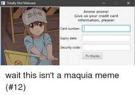 Maybe you would like to learn more about one of these? Totally Not Malware Anone Anone Give Us Your Credit Card Information Please Card Number Expiry Date Security Code Th Thanks Anime Meme On Me Me