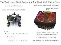 This is only marginally faster than the 1600x's 3.6 / 4.0 ghz. The Virgin Intel Stock Cooler Vs The Chad Amd Wraith Prism Virginvschad